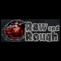 Raw and Rough