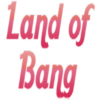 Land of Bang