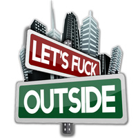 Lets Fuck Outside