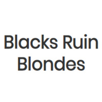 Blacks ruin blondes