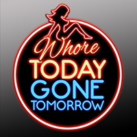 Whore Today Gone Tomorrow