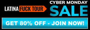 CYBER MONDAY! TAP TO LOCK IN 80% OFF - LATINA FUCK TOUR