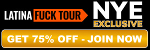 NYE SALE! TAP TO LOCK IN 75% OFF - LATINA FUCK TOUR