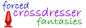 Forced Crossdresser Fantasies.com Art brings Tranny fetishes to life
