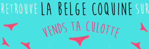 La Belge Coquine realise ta video sur Vends-ta-culotte.com