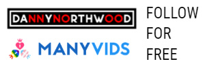 FOLLOW DANNY ON MANYVIDS NOW FOR FREE