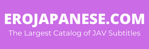 EroJapanese.com - The Largest Catalog of JAV Subtitles