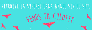 Lana Angel realise ta video personnalisee sur Vends-ta-culotte.com