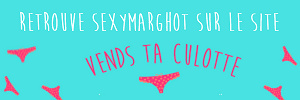 Sexymarghot realise tes videos a la demande sur Vends-ta-culotte.com