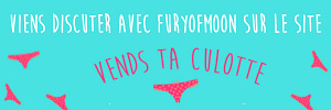 Furyofmoon realise tes videos personnalisees sur Vends-ta-culotte.com