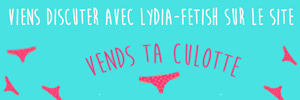 Lydia-Fetish realise tes scenarios sexy sur Vends-ta-culotte.com