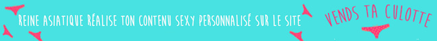 ReineAsiatique realise tes videos sexy perso sur Vends-ta-culotte.com