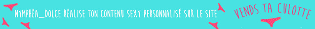 Nymphea_dolce realise tes videos sexy perso sur Vends-ta-culotte.com